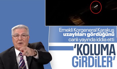 Emekli Korgeneral Karakuş: Uzaylıları gördüm, gelip koluma girdiler