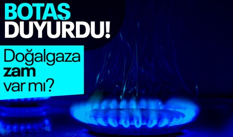 BOTAŞ açıkladı: Doğalgaza zam var mı?