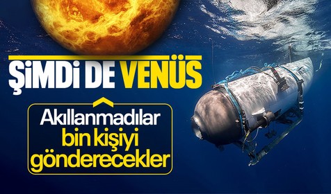 Titan denizaltı faciasının sonra yeni hamleleri belli oldu: Venüs'e bin kişi