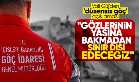 İstanbul Valisi Davut Gül düzensiz göçmenlerle ilgili konuştu: Gözlerinin yaşına bakmadan sınır dışı edeceğiz