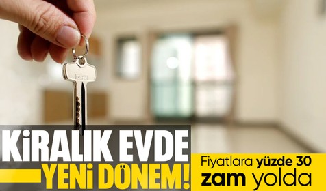 Kiralık evde yeni dönem! Piyasa tersine döndü! Fiyatlara yüzde 30 zam yolda