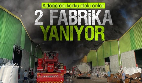 2 fabrika alevler içinde yanıyor! Adana'da korku dolu anlar