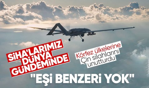 Körfez ülkeleri Türk SİHA'larına doyamıyor: Her şey Çin skandalı ile başladı