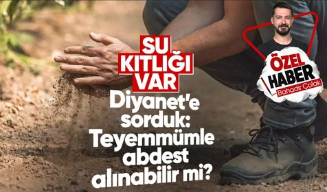 Türkiye'de sıcaklıklar rekor kırdı barajlar kurudu! Diyanet'e sorduk: Su kıtlığı varken teyemmümle abdest alınır mı?