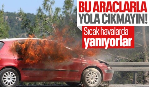 Bu araçlarla sıcakta yola çıkmayın! Uzmanından uyarı