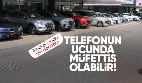 2. el otomobil satışında sıkı denetim! Dikkat telefonun diğer ucunda müfettiş olabilir