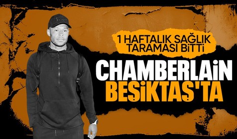 Beşiktaş Chamberlain'i KAP'a bildirdi! 1 hafta önce gelmişti...
