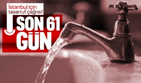 İstanbul'un 61 günlük suyu kaldı, İSKİ'den tasarruf çağrısı geldi