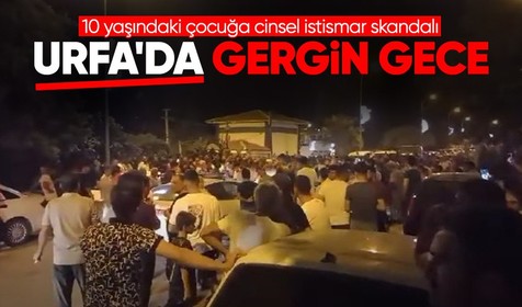 3 Suriyelinin 10 yaşındaki çocuğa cinsel istismar iddiası Şanlıurfa'yı karıştırdı