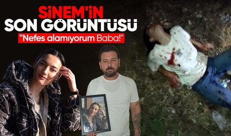 Aslıhan Sinem'in son görüntüsü: Nefes alamıyorum baba