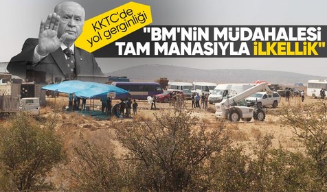 Son Dakika: KKTC'de yol gerilimi | MHP Genel Başkanı Devlet Bahçeli: BM'nin Rumların telkiniyle ortamı germesi sorumsuzluktur