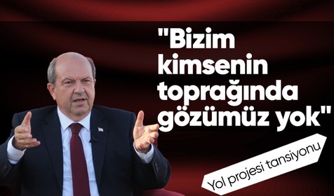 KKTC'de yol projesi tansiyonu! Ersin Tatar: Bizim kimsenin toprağında gözümüz yok