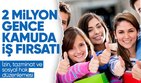 2 milyon gence kamuda iş fırsatı! Sosyal haklar artıyor! Ayrıntılar göze çarptı
