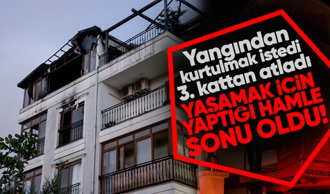 Dairesinde yangın çıkınca 3. kattan atladı! Kadın olay yerinde hayatını kaybetti