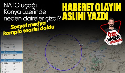 NATO uçağının Konya üzerinde daire çizmesi panik yarattı! Haberet gerçeği ortaya çıkardı