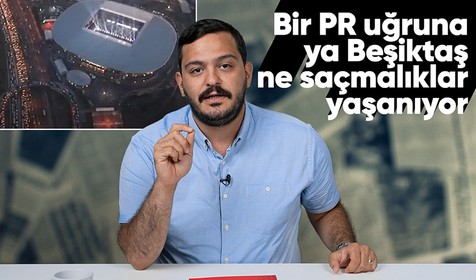 Hasan Basri Akdemir: Bir PR uğruna ya Beşiktaş ne saçmalıklar yaşanıyor!