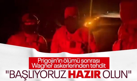 Prigojin'in ölümü sonrası Wagner askerlerinden tehdit: Başlıyoruz, hazır olun