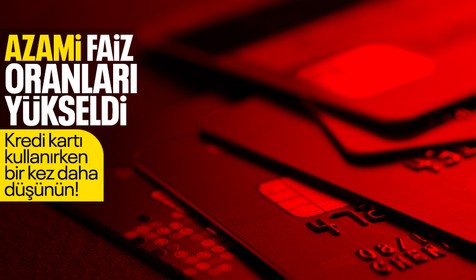 Kredi kartı kullanırken bir kez daha düşünün! Azami faiz oranları yükseldi, son 6 gün
