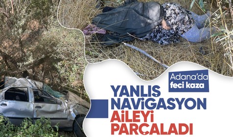 Adana'da yanlış navigasyon yüzünden kaza: 4 ölü, 3 yaralı
