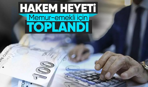 Memur-emekli zammında gözler hakem heyetinde: En geç 31 Ağustos'ta netleşecek