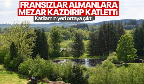 Fransızların Alman ordusunu katlettiği kanıtlandı! Mezarlarını kazdırıp toplu katliam yaptılar