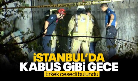 İstanbul'da kabus gibi gece! Su kuyusunda erkek cesedi bulundu