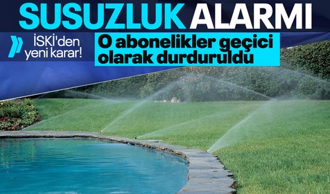 İSKİ'den su tasarrufu için yeni karar! O abonelikler geçici olarak durduruldu