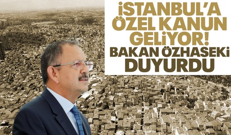 Bakan Özhaseki duyurdu! İstanbul'a özel deprem kanunu geliyor