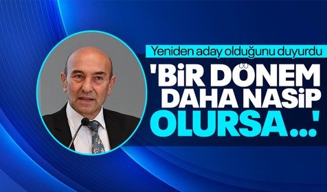 Tunç Soyer, İzmir Büyükşehir Belediye Başkanlığı'na yeniden aday olduğunu duyurdu