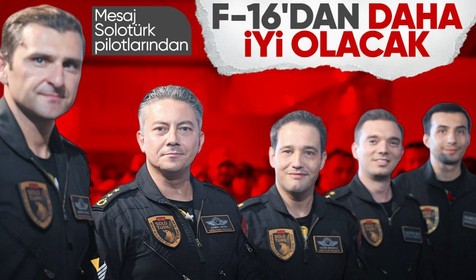 SOLOTÜRK pilotlarından KAAN mesajı! F-16'dan daha iyi olacak