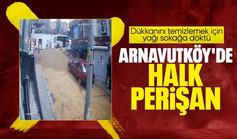 Arnavutköy'de bir dönerci dükkanında yağlar sızdı! Dükkan sahibinin temizlemek için başvurduğu yöntem 'yok artık' dedirtti