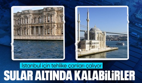 Beylerbeyi Sarayı, Dolmabahçe Sarayı, Küçüksu Kasrı, Ortaköy Camii ve yalılar sular altında kalabilir! İstanbul için tehlike çanları çalıyor