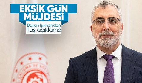 Çalışma ve Sosyal Güvenlik Bakanı Vedat Işıkhan'dan eksik gün müjdesi