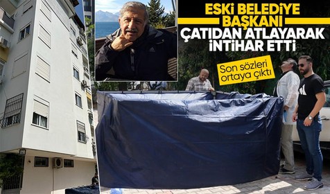 Antalya'da korkunç olay! Eski belediye başkanı Adnan Genç çatıdan atlayarak intihar etti... Son sözleri ortaya çıktı