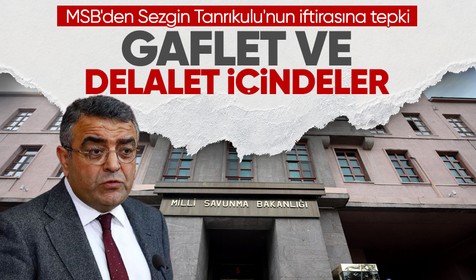 MSB'den Sezgin Tanrıkulu'nun iftirasına tepki: Gaflet ve delalet içindeler
