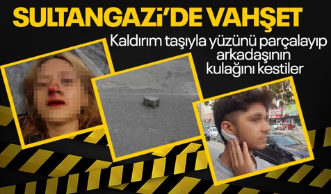 İstanbul Sultangazi'de genç kızın yüzüne kaldırım taşıyla vurdular! Dişleri kırıldı arkadaşının da kulağı kesildi