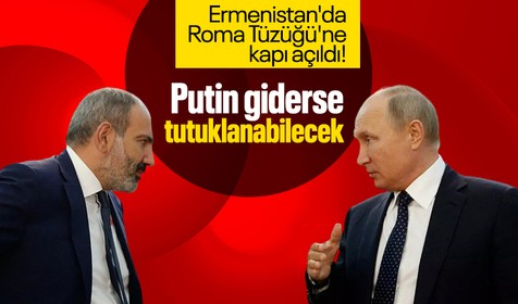 Ermenistan'da Roma Tüzüğü'ne kapı açıldı! Vladimir Putin artık tutuklanabilecek