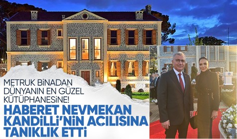 Metruk binadan dünyanın en güzel kütüphanesine! Haberet, Nevmekan Kandilli'nin açılışına tanıklık etti