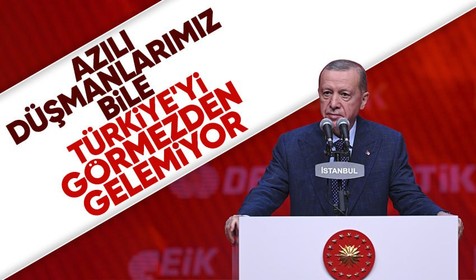 Son Dakika: Cumhurbaşkanı Erdoğan: Azılı düşmanlarımız bile Türkiye'yi görmezden gelemiyor