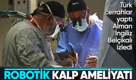 Türk cerrahlar robotik kalp ameliyatı yaptı! Alman İngiliz ve Belçikalı doktorlar izledi