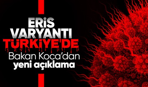 Sağlık Bakanı Fahrettin Koca'dan Eris varyantı açıklaması!