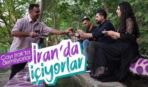 Sınırda çay keyfi: Irak'ta demlenen çaylar İran'da içiliyor