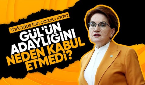 Barış Yarkadaş'tan flaş Meral Akşener iddiası! Abdullah Gül'ün adaylığını neden kabul etmedi?