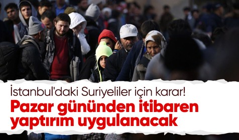 İstanbul'da kaydı bulunmayan Suriyeliler için karar! İçişleri Bakanlığı Göç İdaresi Başkanlığı açıkladı