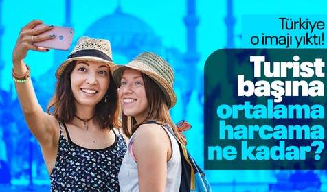 Türkiye ucuz ülke imajını yıktı! Turist başına ortalama harcama ne kadar?