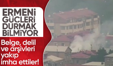 Ermeniler Hankendi'de kasıtlı yangınlar çıkarıp belgeleri imha ediyor