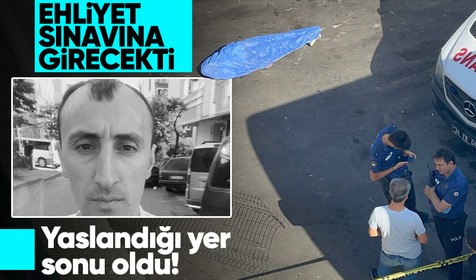 İstanbul'da ehliyet sınavı için gittiği yerde sıra beklerken 10 metre yükseklikten düşen kişi hayatını kaybetti