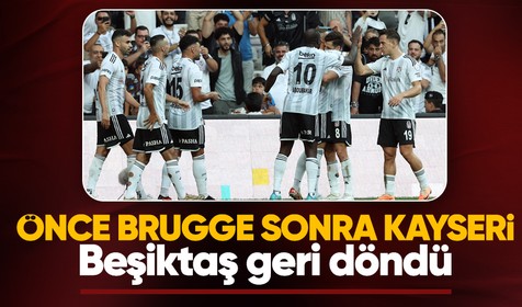 Brugge deplasmanından sonra Kayseri: Beşiktaş, 1-0'dan geri dönerek kazandı