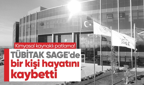 TÜBİTAK SAGE'de patlama: Bir kişi hayatını kaybetti