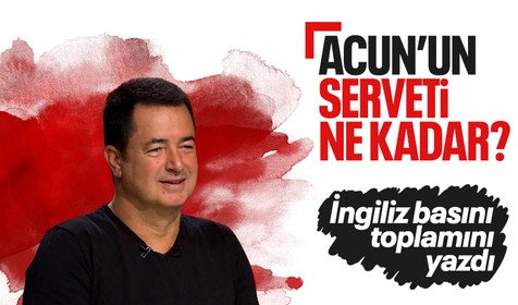 Acun Ilıcalı'nın serveti ne kadar? İngiliz basını Acun Ilıcalı'nın servetini yazdı